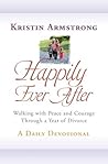 Happily Ever After: Walking with Peace and Courage Through a Year of Divorce
