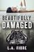 Beautifully Damaged (Beautifully Damaged, #1)