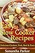 Easy Slow Cooker Recipes - Delicious Dinner Recipes - Chicken, Pork, Beef, Soup & Pasta (Easy Dinner Slow Cooker Recipes)