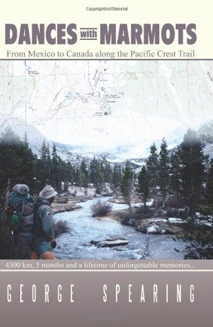 Dances With Marmots - A Pacific Crest Trail Adventure by Spearing, George (2005) Paperback