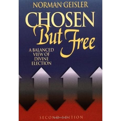 Chosen But Free By Norman L Geisler