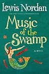 Music of the Swamp by Lewis Nordan