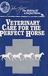 Veterinary Care for the Perfect Horse (John Lyons Perfect Horse Library Series) Veterinary Care for the Perfect Horse (John Lyons Perfect Horse Library Series)