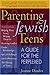 Parenting Jewish Teens: A Guide for the Perplexed
