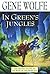 In Green's Jungles by Gene Wolfe