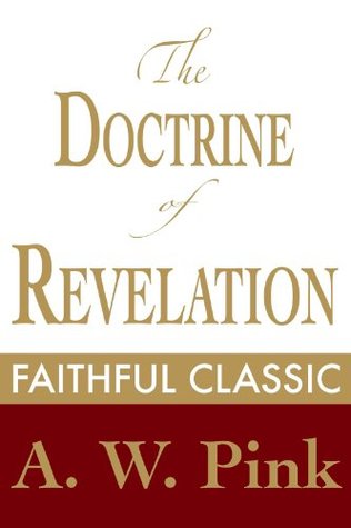 The Doctrine of Revelation (Arthur Pink Collection)