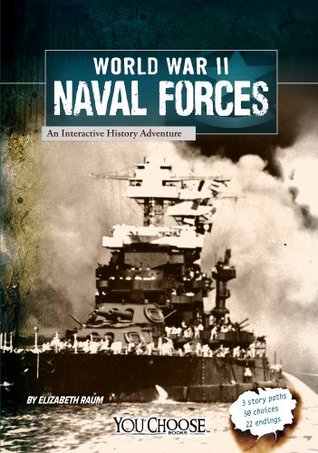World War II Naval Forces: An Interactive History Adventure (You Choose: World War II)