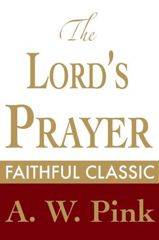 The Lord's Prayer (Arthur Pink Collection)