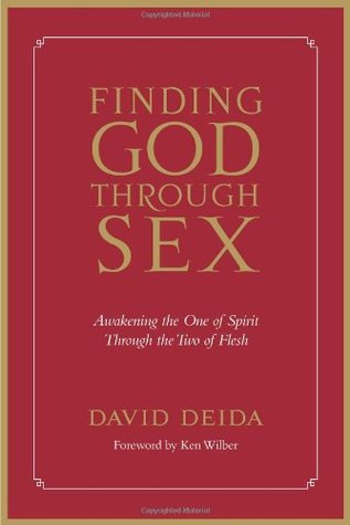Finding God Through Sex: Awakening the One of Spirit Through the Two of Flesh (Paperback)