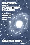 Prayers for a Planetary Pilgrim a Personal Manual for Prayer and Ritual