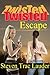 Twisted Escape: Daydream or Nightmare?