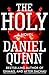 The Holy by Daniel Quinn The Holy by Daniel Quinn