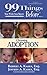99 Things You Wish You Knew Before Choosing Adoption by Robert A. Kasky