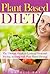 Plant Based Diet: Ultimate ...
