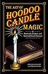 The Art of Hoodoo Candle Magic in Rootwork, Conjure, and Spir... by Catherine Yronwode
