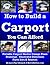 How to Build a Carport You Can Afford by Larry Van Schoiack