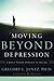 Moving Beyond Depression: A Whole-Person Approach to Healing