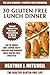 Quick and Easy Gluten-Free Cookbook: TOP 30 Super-Tasty Lunch And Dinner Recipes For a Gluten Free Lifestyle!