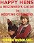 Happy Hens: A Beginner's Guide to Keeping Chickens.