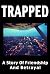 Trapped: A Story Of Friendship And Betrayal