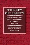 The Key of Liberty: The Life and Democratic Writings of William Manning, “a Laborer,” 1747–1814 (The John Harvard Library) The Key of Liberty: The Life and Democratic Writings of William Manning, “a Laborer,” 1747–1814 (The John Harvard Library)