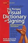 The Perigee Visual Dictionary of Signing: Revised & Expanded Third Edition The Perigee Visual Dictionary of Signing: Revised & Expanded Third Edition