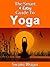 The Smart & Easy Guide To Yoga: The Ultimate Yoga Book For Workouts, Diet, Poses, Sequencing, Practice, Philosophy & Life