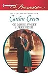 No More Sweet Surrender by Caitlin Crews No More Sweet Surrender by Caitlin Crews