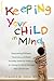 Keeping Your Child in Mind: Overcoming Defiance, Tantrums, and Other Everyday Behavior Problems by Seeing the World through Your (A Merloyd Lawrence Book)