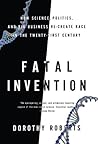 Fatal Invention by Dorothy Roberts