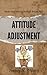 Attitude Adjustment: How to Make Your Whole Outlook Brand New