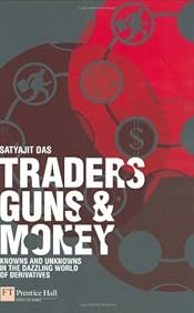Traders, Guns & Money: Knowns and Unknowns in the Dazzling World of Derivatives