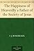 The Happiness of Heaven By a Father of the Society of Jesus