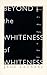 Beyond the Whiteness of Whiteness by Jane Lazarre