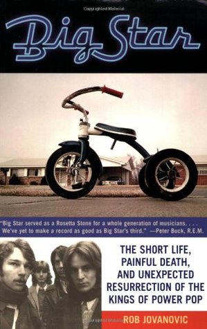 Big Star: The Short Life, Painful Death, and Unexpected Resurrection of the Kings of Power Pop (Paperback)