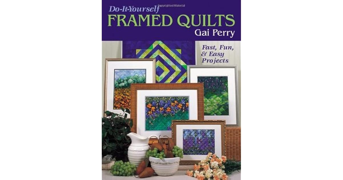 DoItYourself Framed Quilts Fast, Fun & Easy Projects by Gai Perry