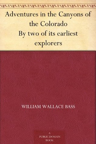 Adventures in the Canyons of the Colorado By two of its earliest explorers (Kindle Edition)