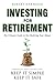 Investing For Retirement: The Ultimate Guide To Not Outliving Your Money