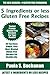 Latest Collection of 30 Top Class, Easy, Popular And Mouth-Watering 5 Ingredients or Less Gluten Free Recipes For Your Perfect Health