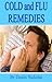 Cold and Flu Remedies - Treatments Without Toxic Side Effects (Health and Wellness Series Book 1)