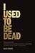 I Used To Be Dead