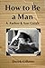 How to Be a Man: A Father &...