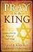 Pray Like the King by Dave Butts