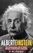 Albert Einstein : The Extraordinary Life of Albert Einstein and Einstein's Universe