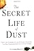 The Secret Life of Dust: Fr...