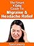 The Smart & Easy Guide To Migraine & Headache Relief: Diagnosis, Treatments, Lifestyle, Resources & Cultural Help For Migraine Headaches & Chronic Pain in Men, Women, Kids, Students & Employees