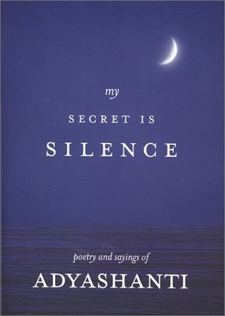 My Secret Is Silence: Poetry and sayings of Adyashanti (Paperback)