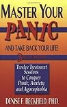 Master Your Panic: Twelve Treatment Sessions to Conquer Panic, Anxiety & Agoraphobia (Master Your Panic & Take Back Your Life)