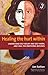 Healing the Hurt Within: Understand self-injury and self-harm, and heal the emotional wounds