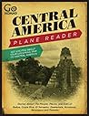 Central America Plane Reader - Stories about the people, places, and eats of Belize, Costa Rica, El Salvador, Guatemala, Honduras and Panama (GoNomad Plane Readers)